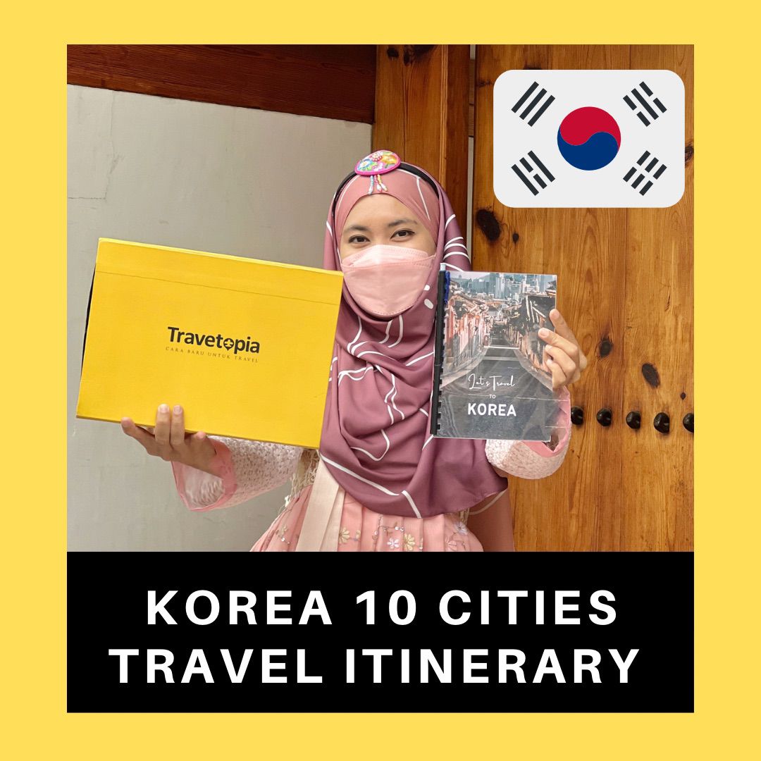 KOREA 10 CITIES Itinerary Trip | Travel Itinerary | Jadual Perjalanan Korea | 2022 – 2023